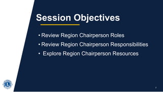 • Review Region Chairperson Roles
• Review Region Chairperson Responsibilities
• Explore Region Chairperson Resources
2
Session Objectives
 