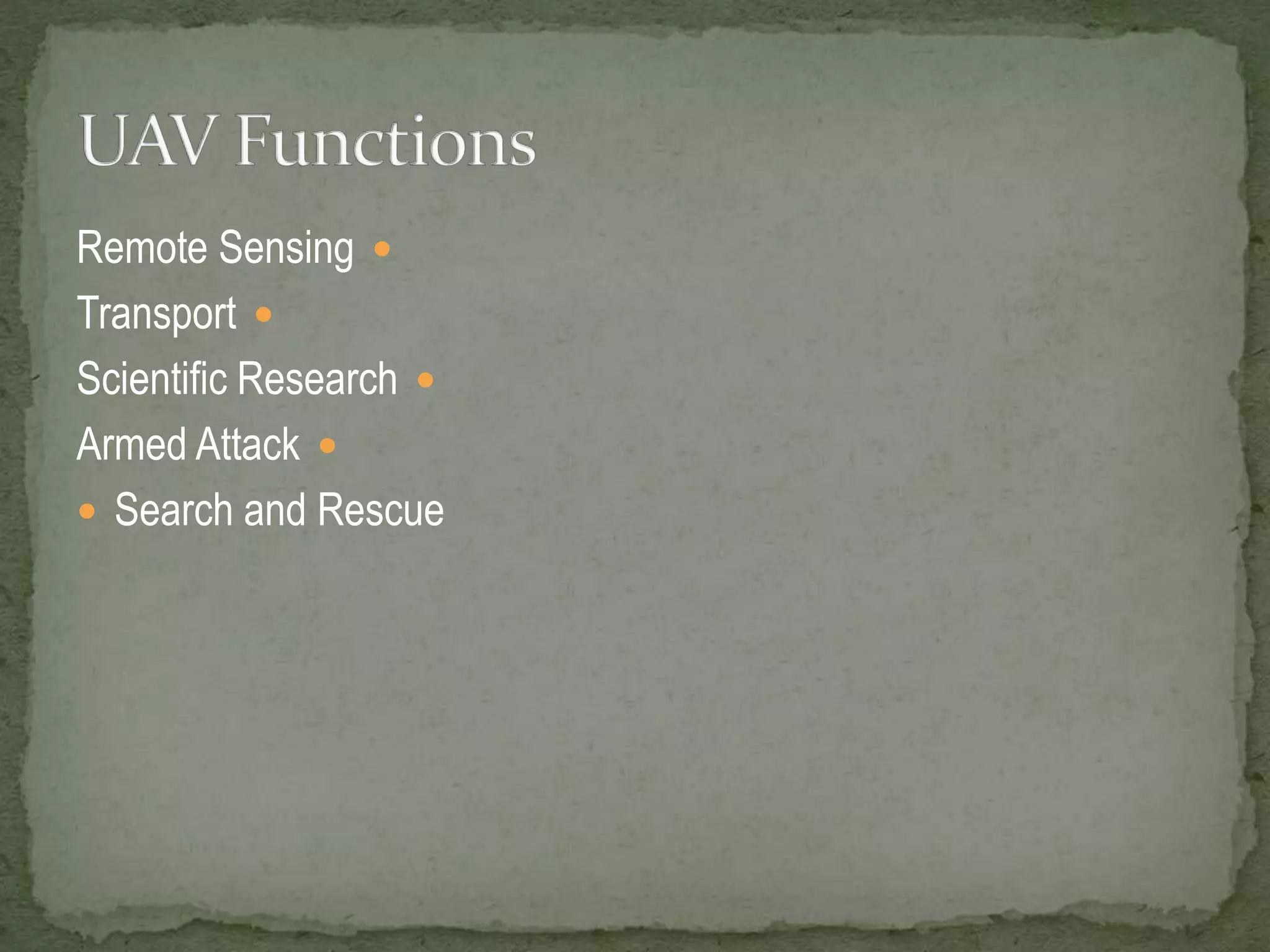 Remote Sensing  
Transport  
Scientific Research  
Armed Attack  
 Search and Rescue 
 