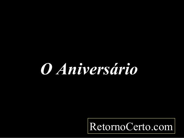 O Aniversário
RetornoCerto.com
 