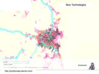 New Technologies http://prettymaps.stamen.com/ 