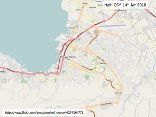 Haiti OSM 14 th  Jan 2010 http://www.flickr.com/photos/mikel_maron/4274264771 