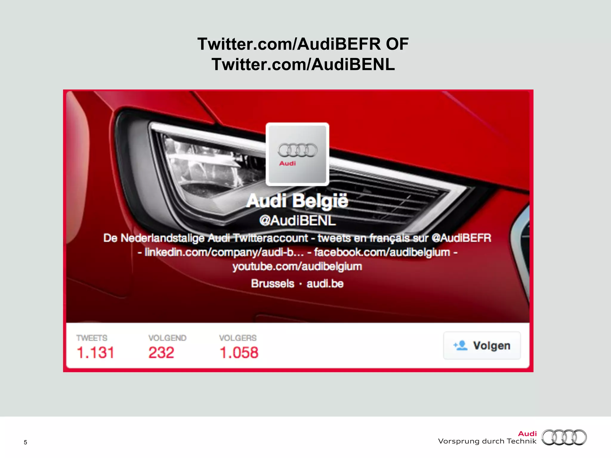 Twitter.com/AudiBEFR OF
Twitter.com/AudiBENL

5

 