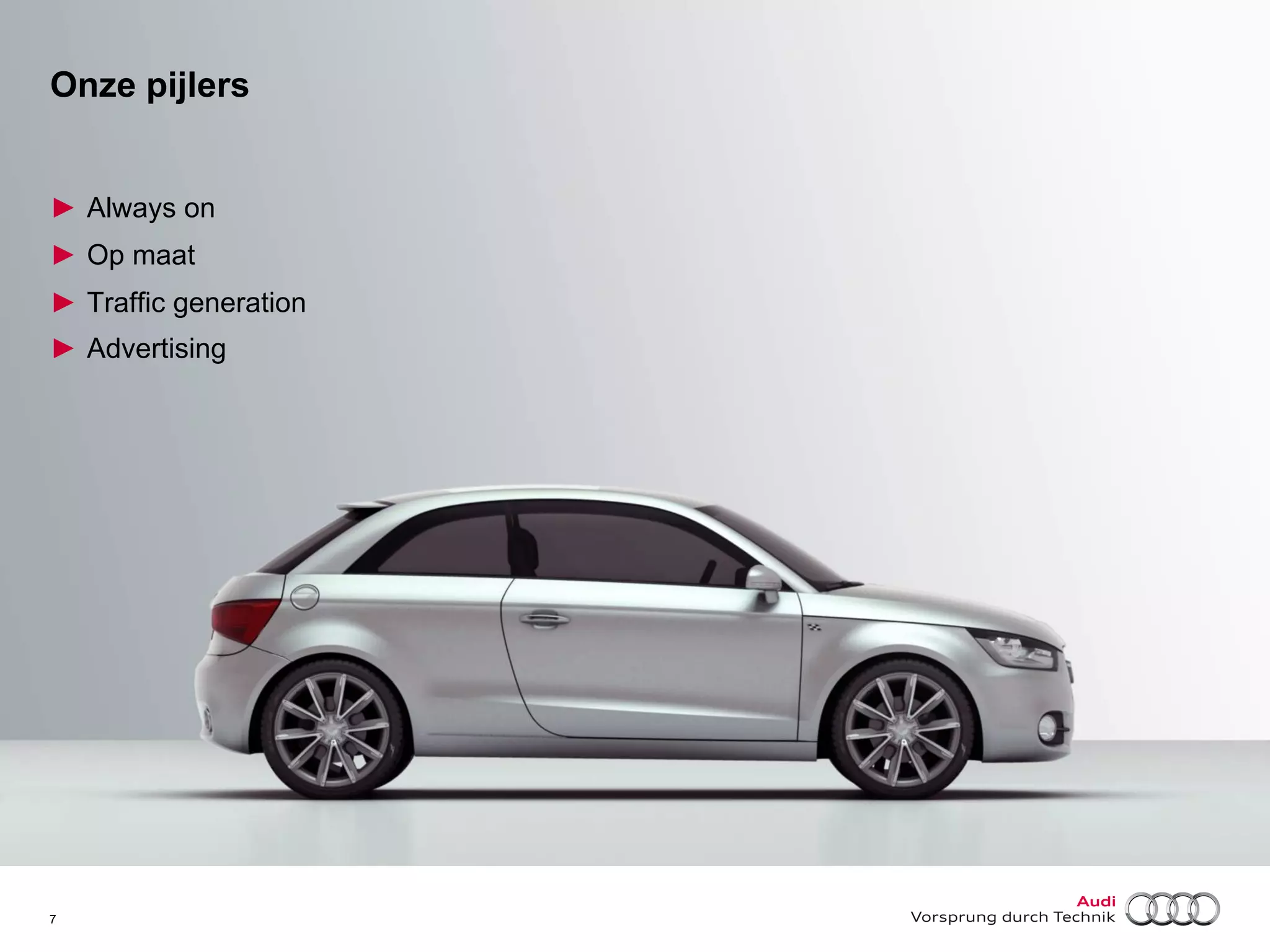 Onze pijlers
►  Always on
►  Op maat
►  Traffic generation
►  Advertising

7

 
