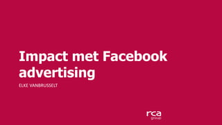 Impact met Facebook 
advertising 
ELKE VANBRUSSELT 
 