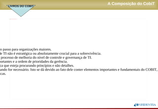 Novembro/2005
A Composição do CobiT
COBIT QUICKSTART
LIVROS DO COBIT
 