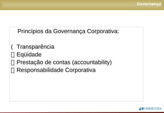 Novembro/2005
Governança
Princípios da Governança Corporativa:
 Transparência
 Eqüidade
 Prestação de contas (accountability)
 Responsabilidade Corporativa
 