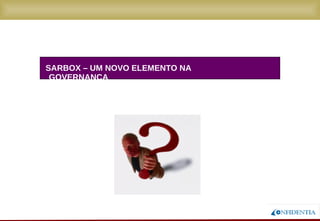 Novembro/2005
SARBOX – UM NOVO ELEMENTO NA GOVERNANÇA
 