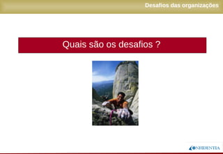 Novembro/2005
Desafios das organizações
Quais são os desafios ?
 