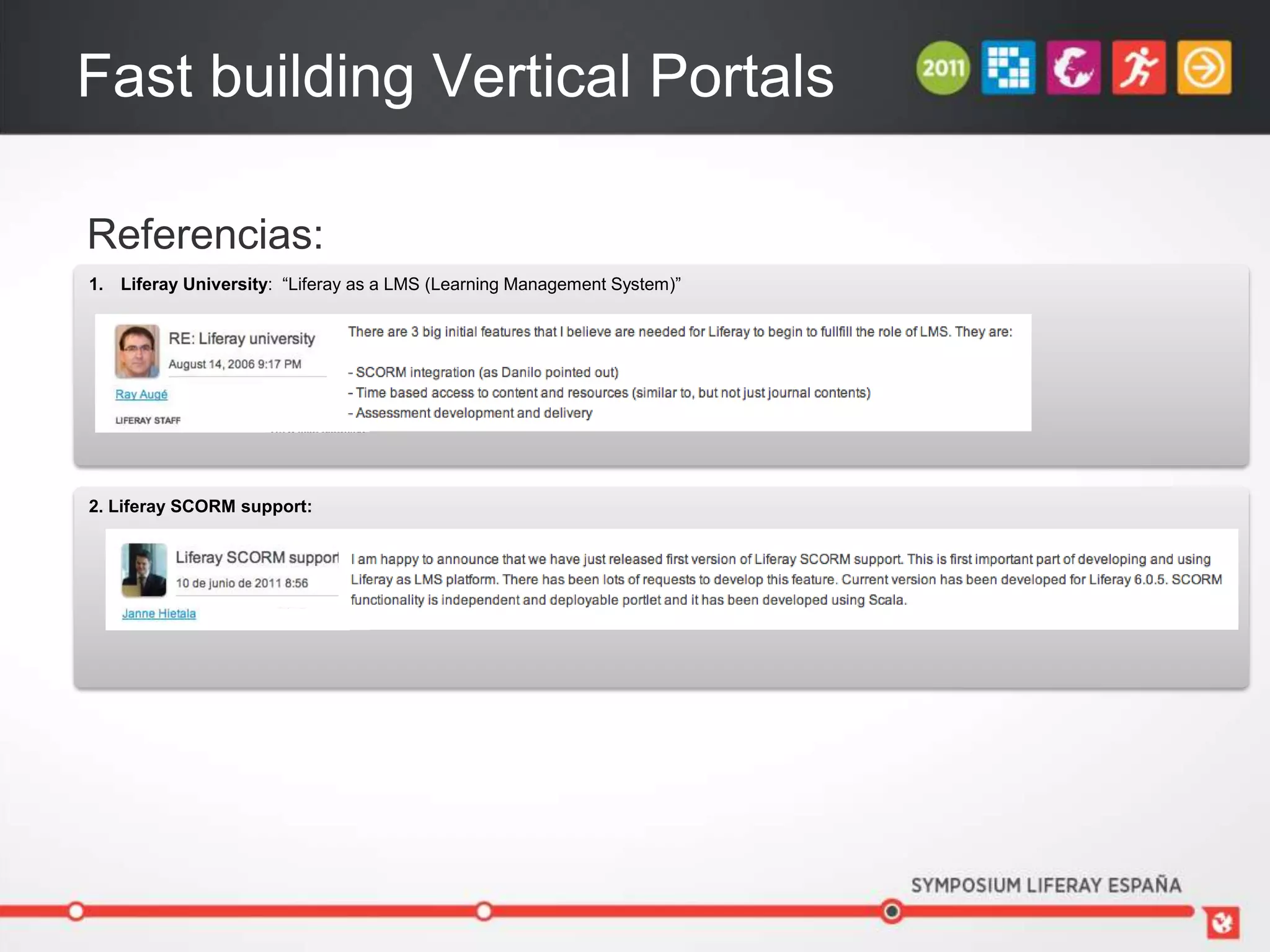 Fast building Vertical Portals

Referencias:
1. Liferay University: “Liferay as a LMS (Learning Management System)”




2. Liferay SCORM support:
 