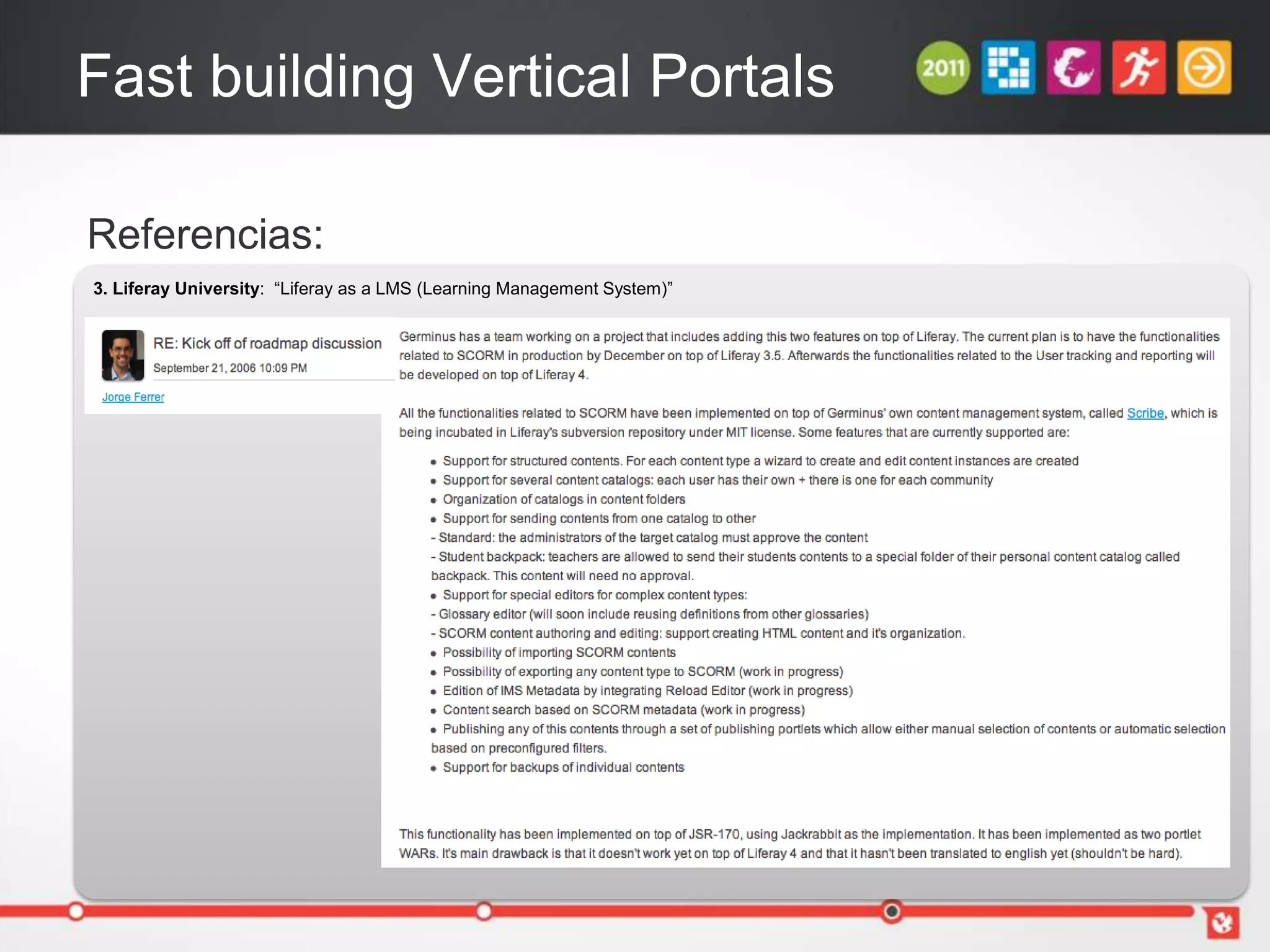 Fast building Vertical Portals

Referencias:
3. Liferay University: “Liferay as a LMS (Learning Management System)”
 