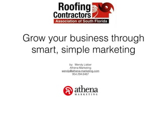 by: Wendy Lieber
Athena Marketing
wendy@athena-marketing.com
954.294.6467
Grow your business through
smart, simple marketing
 