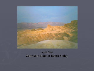 April, 2000 Zabriskie Point at Death Valley 