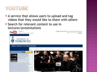 A service that allows users to upload and tag videos that they would like to share with others Search for relevant content to use in lectures/presentations 