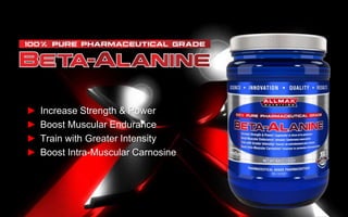 ► Increase Strength & Power 
► Boost Muscular Endurance 
► Train with Greater Intensity 
► Boost Intra-Muscular Carnosine 
 