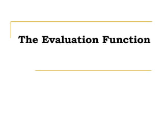 The Evaluation Function 