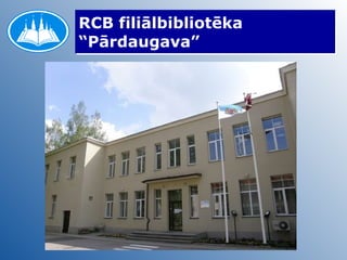 RCB filiālbibliotēka “Pārdaugava” 