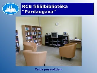 RCB filiālbibliotēka “Pārdaugava” Telpa pusaudžiem 