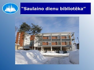 “ Saulaino dienu bibliotēka” 