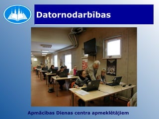Datornodarbības Apmācības Dienas centra apmeklētājiem   