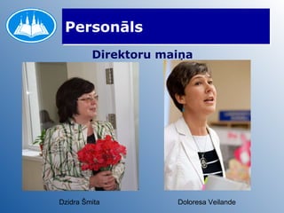 Personāls Direktoru maiņa Dzidra Šmita Doloresa Veilande 