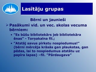 Lasītāju grupas Bērni un jaunieši Pasākumi vid. un vec. skolas vecuma bērniem: ” Es būšu bibliotekārs jeb bibliotekāra ēnas” - Torņakalna fil.; ” Atstāj savus pirkstu nospiedumus!” (bērni mērcēja krāsās gan plaukstas, gan pēdas, lai to nospiedumus atstātu uz papīra lapas) –fil. ”Pārdaugava”  