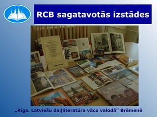 RCB sagatavotās izstādes „ Rīga. Latviešu daiļliteratūra vācu valodā” Brēmenē 