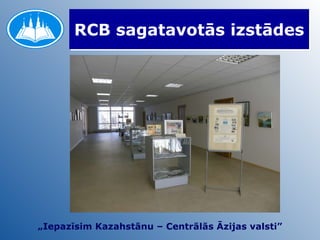 RCB sagatavotās izstādes „ Iepazīsim Kazahstānu – Centrālās Āzijas valsti” 