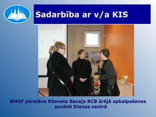 Sadarbība ar v/a KIS BMGF pārstāve Dženeta Savaja RCB ārējā apkalpošanas punktā Dienas centrā 