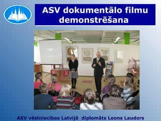 ASV dokumentālo filmu demonstrēšana  ASV vēstniecības Latvijā  diplomāts Leons Lauders 