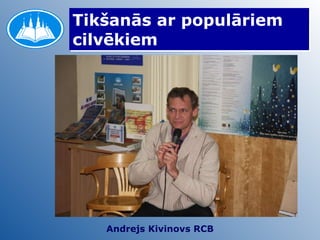 Tikšanās ar populāriem cilvēkiem  Andrejs Kivinovs RCB 