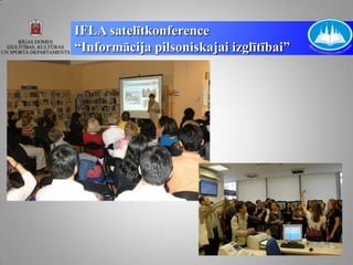 IFLA satelītkonference
“Informācija pilsoniskajai izglītībai”
 