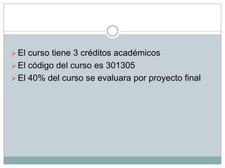 El curso tiene 3 créditos académicos