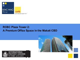 RCBC Plaza Tower 2:
A Premium Office Space in the Makati CBD
 