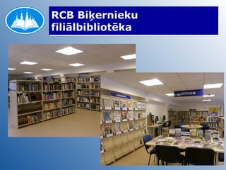 RCB Biķernieku
filiālbibliotēka




                   13
 