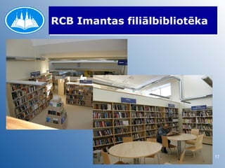 RCB Imantas filiālbibliotēka




                               17
 