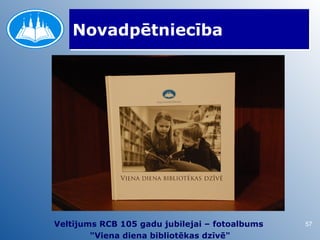 Novadpētniecība




Veltījums RCB 105 gadu jubilejai – fotoalbums   57
        "Viena diena bibliotēkas dzīvē"
 