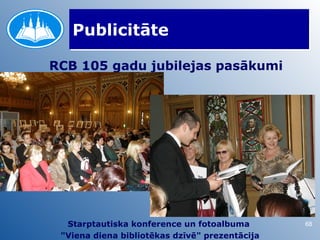 Publicitāte

RCB 105 gadu jubilejas pasākumi




  Starptautiska konference un fotoalbuma        68
 "Viena diena bibliotēkas dzīvē" prezentācija
 