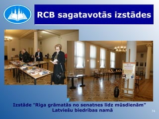 RCB sagatavotās izstādes




Izstāde "Rīga grāmatās no senatnes līdz mūsdienām"
                Latviešu biedrības namā              74
 