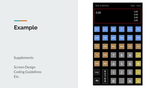 Example
Supplements
Screen Design
Coding Guidelines
Etc.
 
