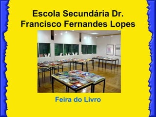Escola Secundária Dr. Francisco Fernandes Lopes Feira do Livro 