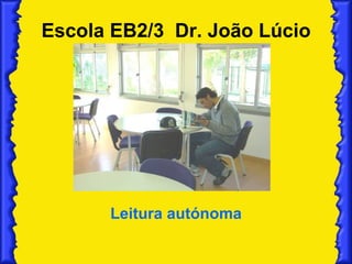 Escola EB2/3  Dr. João Lúcio Leitura autónoma 