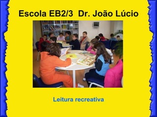 Escola EB2/3  Dr. João Lúcio Leitura recreativa 