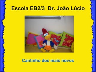 Escola EB2/3  Dr. João Lúcio Cantinho dos mais novos 