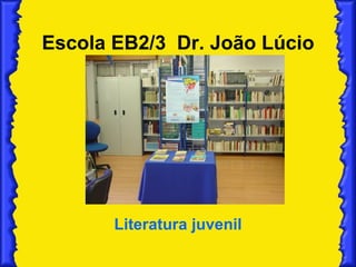 Escola EB2/3  Dr. João Lúcio Literatura juvenil 