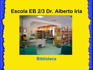 Escola EB 2/3 Dr. Alberto Iria Biblioteca 