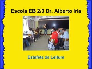 Escola EB 2/3 Dr. Alberto Iria Estafeta da Leitura 