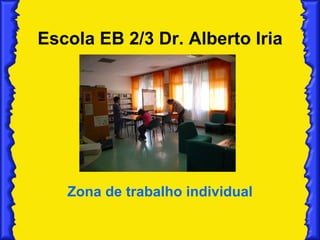 Escola EB 2/3 Dr. Alberto Iria Zona de trabalho individual 