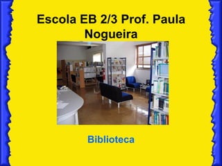 Escola EB 2/3 Prof. Paula Nogueira Biblioteca 