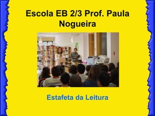Escola EB 2/3 Prof. Paula Nogueira Estafeta da Leitura 