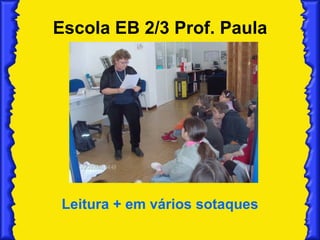 Escola EB 2/3 Prof. Paula Nogueira Leitura + em vários sotaques 
